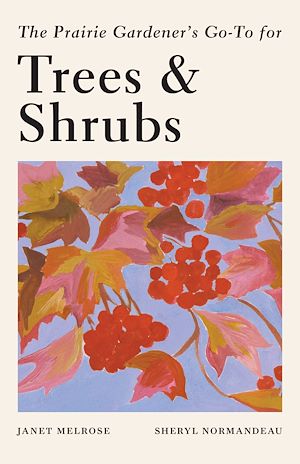 Download the eBook: The Prairie Gardener's Go-To Guide for Trees and Shrubs