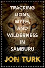 Download this eBook Tracking Lions, Myth, and Wilderness in Samburu