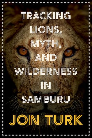 Download the eBook: Tracking Lions, Myth, and Wilderness in Samburu