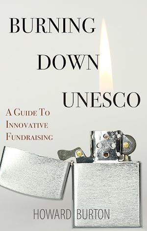 Téléchargez le livre :  Burning Down UNESCO: A Guide To Innovative Fundraising