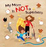 Télécharger le livre :  My Mom is NOT a Superhero