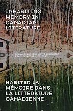 Download this eBook Inhabiting Memory in Canadian Literature / Habiter la mémoire dans la littérature canadienne