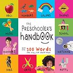 Download this eBook The Preschooler’s Handbook: ABC’s, Numbers, Colors, Shapes, Matching, School, Manners, Potty and Jobs, with 300 Words that every Kid should Know