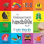 Download this eBook The Kindergartener’s Handbook: ABC’s, Vowels, Math, Shapes, Colors, Time, Senses, Rhymes, Science, and Chores, with 300 Words that every Kid should Know (Engage Early Readers: Children's Learning...