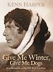 Télécharger le livre :  Give Me Winter, Give Me Dogs
