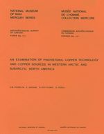 Download this eBook Examination of Prehistoric Copper Technology and Copper Sources in Western Arctic and Subarctic North America
