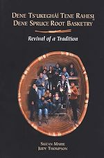 Download this eBook Dene spruce root basketry / Dene ts'ukegháí tene rahesi