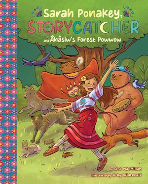 Download the eBook: Sarah Ponakey, Storycatcher and Âhâsiw's Forest Powwow