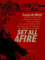 Télécharger le livre :  Set All Afire: A Novel of St. Francis Xavier