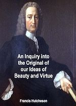 Download this eBook An Inquiry into the Original of Our Ideas of Beauty and Virtue