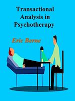 Télécharger le livre :  Transactional Analysis in Psychotherapy: A Systematic Individual and Social Psychiatry