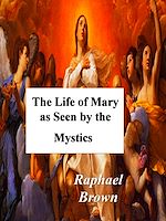 Télécharger le livre :  The Life of Mary As Seen By the Mystics