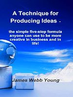 Télécharger le livre :  A Technique for Producing Ideas