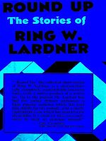 Télécharger le livre :  Round Up: The Stories of Ring Lardner