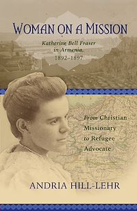 Téléchargez le livre :  Woman on a Mission: Katherine Bell Fraser in Armenia, 1892–1911