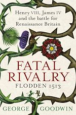 Télécharger le livre :  Fatal Rivalry, Flodden 1513