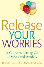 Télécharger le livre :  Release Your Worries - A Guide to Letting Go of Stress & Anxiety