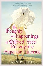 Télécharger le livre :  The Thoughts & Happenings of Wilfred Price, Purveyor of Superior Funerals