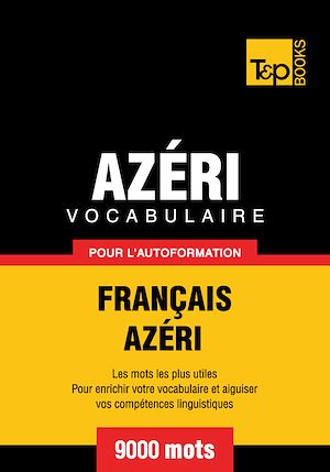 Téléchargez le livre :  Vocabulaire Français - Azéri pour l'autoformation - 9000 mots