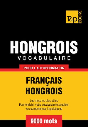 Téléchargez le livre :  Vocabulaire Français - Hongrois pour l'autoformation - 9000 mots