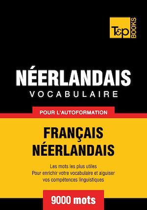 Téléchargez le livre :  Vocabulaire Français - Néerlandais pour l'autoformation - 9000 mots