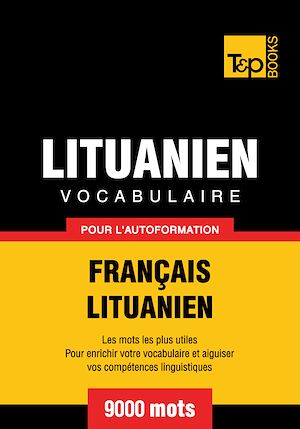 Téléchargez le livre :  Vocabulaire Français - Lituanien pour l'autoformation - 9000 mots