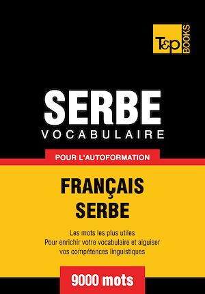 Téléchargez le livre :  Vocabulaire Français - Serbe pour l'autoformation - 9000 mots