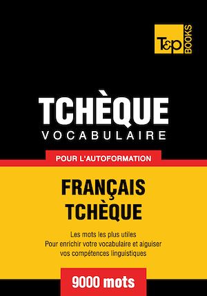 Téléchargez le livre :  Vocabulaire Français-Tchèque pour l'autoformation - 9000 mots