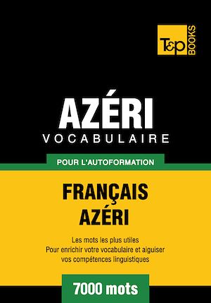 Téléchargez le livre :  Vocabulaire Français - Azéri pour l'autoformation - 7000 mots