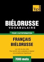 Télécharger le livre :  Vocabulaire Français - Biélorusse pour l'autoformation - 7000 mots