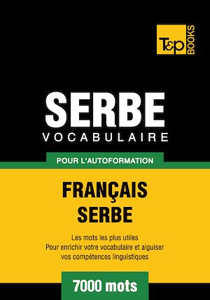 Téléchargez le livre :  Vocabulaire Français - Serbe pour l'autoformation - 7000 mots