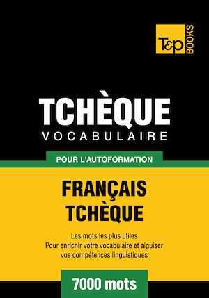 Téléchargez le livre :  Vocabulaire Français-Tchèque pour l'autoformation - 7000 mots