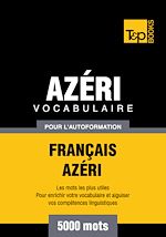 Télécharger le livre :  Vocabulaire Français - Azéri pour l'autoformation - 5000 mots