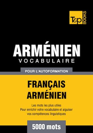 Téléchargez le livre :  Vocabulaire Français - Arménien pour l'autoformation - 5000 mots