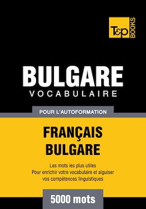 Téléchargez le livre :  Vocabulaire Français - Bulgare pour l'autoformation - 5000 mots