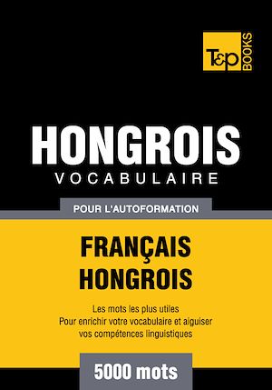 Téléchargez le livre :  Vocabulaire Français - Hongrois pour l'autoformation - 5000 mots