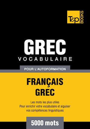 Téléchargez le livre :  Vocabulaire Français - Grec pour l'autoformation - 5000 mots