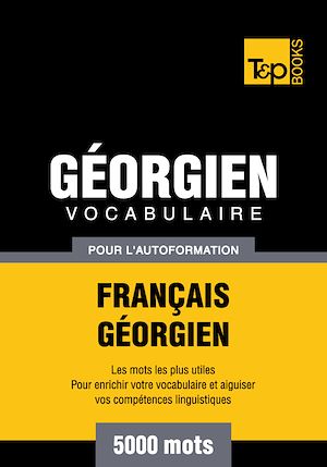 Téléchargez le livre :  Vocabulaire Français - Géorgien pour l'autoformation - 5000 mots