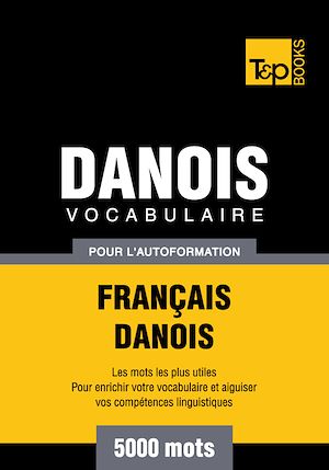 Téléchargez le livre :  Vocabulaire Français - Danois pour l'autoformation - 5000 mots