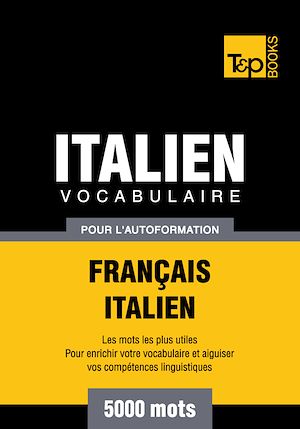 Téléchargez le livre :  Vocabulaire Français - Italien pour l'autoformation - 5000 mots