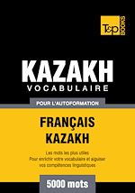 Télécharger le livre :  Vocabulaire Français - Kazakh  pour l'autoformation - 5000 mots