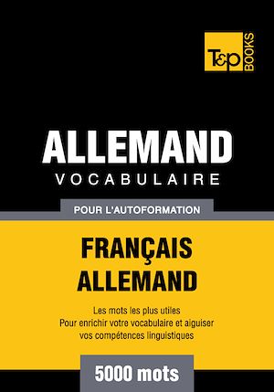 Téléchargez le livre :  Vocabulaire Français - Allemand pour l'autoformation - 5000 mots