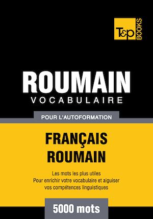 Téléchargez le livre :  Vocabulaire Français - Roumain pour l'autoformation - 5000 mots
