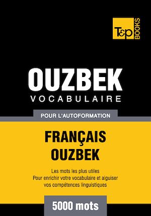 Téléchargez le livre :  Vocabulaire Français - Ouzbek pour l'autoformation - 5000 mots