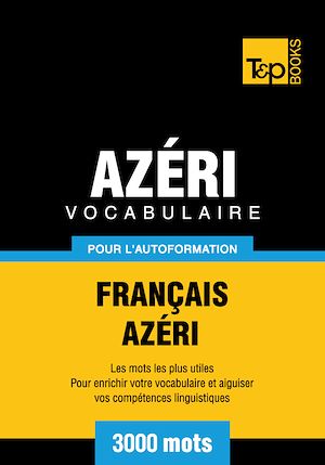 Téléchargez le livre :  Vocabulaire Français - Azéri pour l'autoformation - 3000 mots