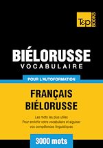 Télécharger le livre :  Vocabulaire Français - Biélorusse pour l'autoformation - 3000 mots