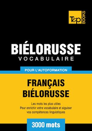 Téléchargez le livre :  Vocabulaire Français - Biélorusse pour l'autoformation - 3000 mots