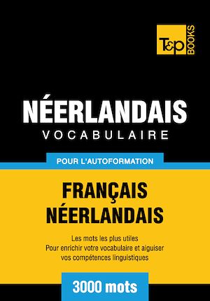 Téléchargez le livre :  Vocabulaire Français - Néerlandais pour l'autoformation - 3000 mots