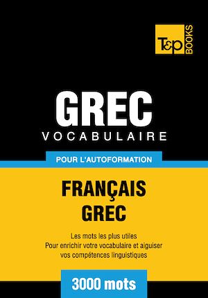 Téléchargez le livre :  Vocabulaire Français - Grec pour l'autoformation - 3000 mots