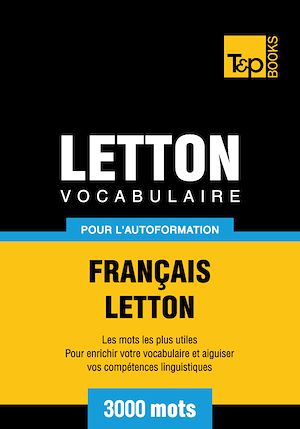 Téléchargez le livre :  Vocabulaire Français - Letton pour l'autoformation - 3000 mots